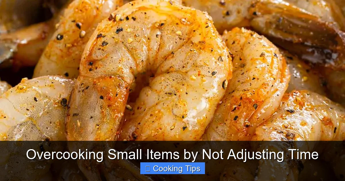 Overcooking Small Items by Not Adjusting Time