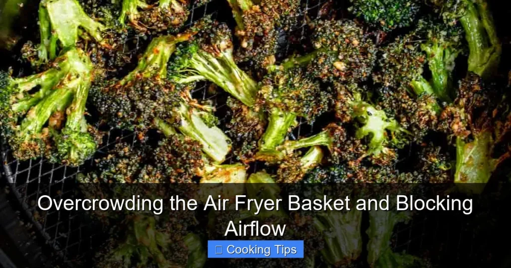 Overcrowding the Air Fryer Basket and Blocking Airflow Overcrowding the Air Fryer Basket and Blocking Airflow