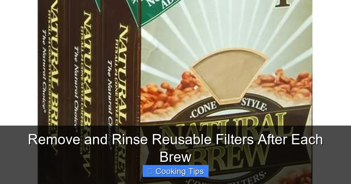 Remove and Rinse Reusable Filters After Each Brew