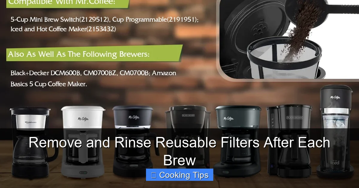 Remove and Rinse Reusable Filters After Each Brew