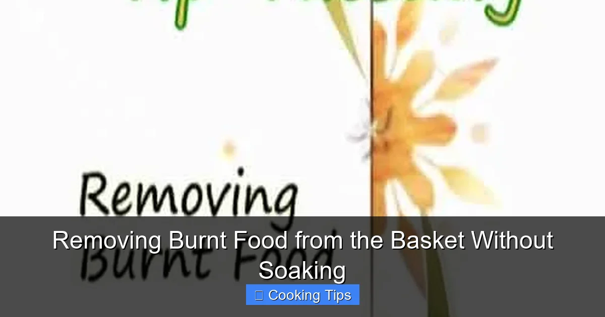 Removing Burnt Food from the Basket Without Soaking