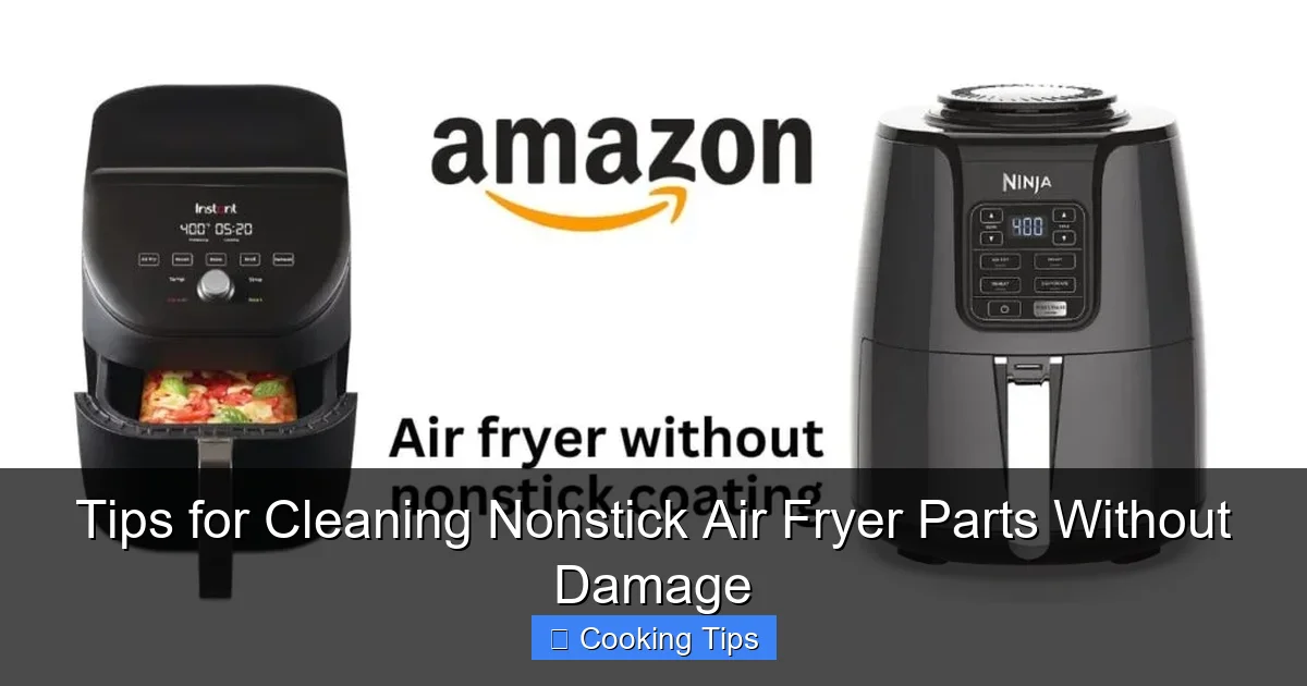 Tips for Cleaning Nonstick Air Fryer Parts Without Damage