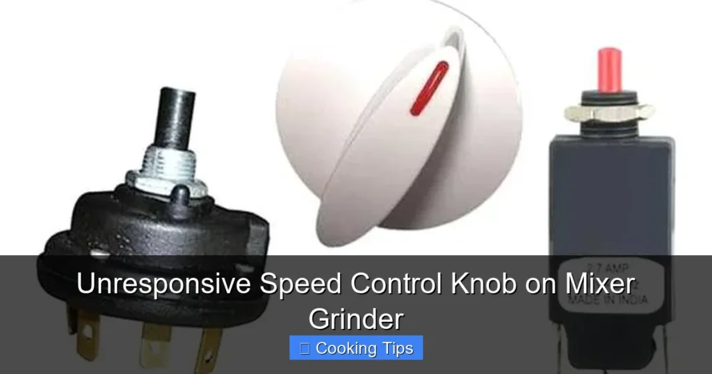 Unresponsive Speed Control Knob on Mixer Grinder