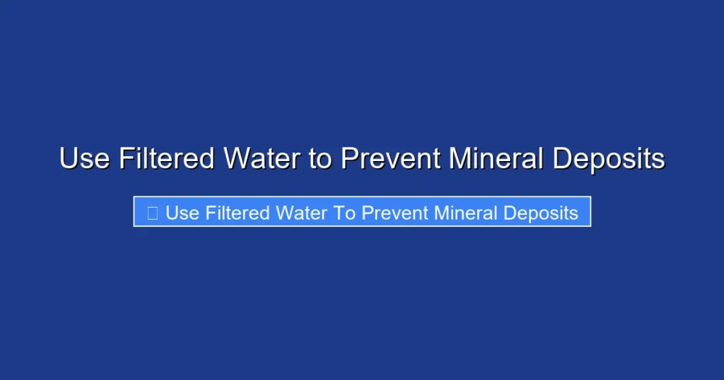 Use Filtered Water to Prevent Mineral Deposits