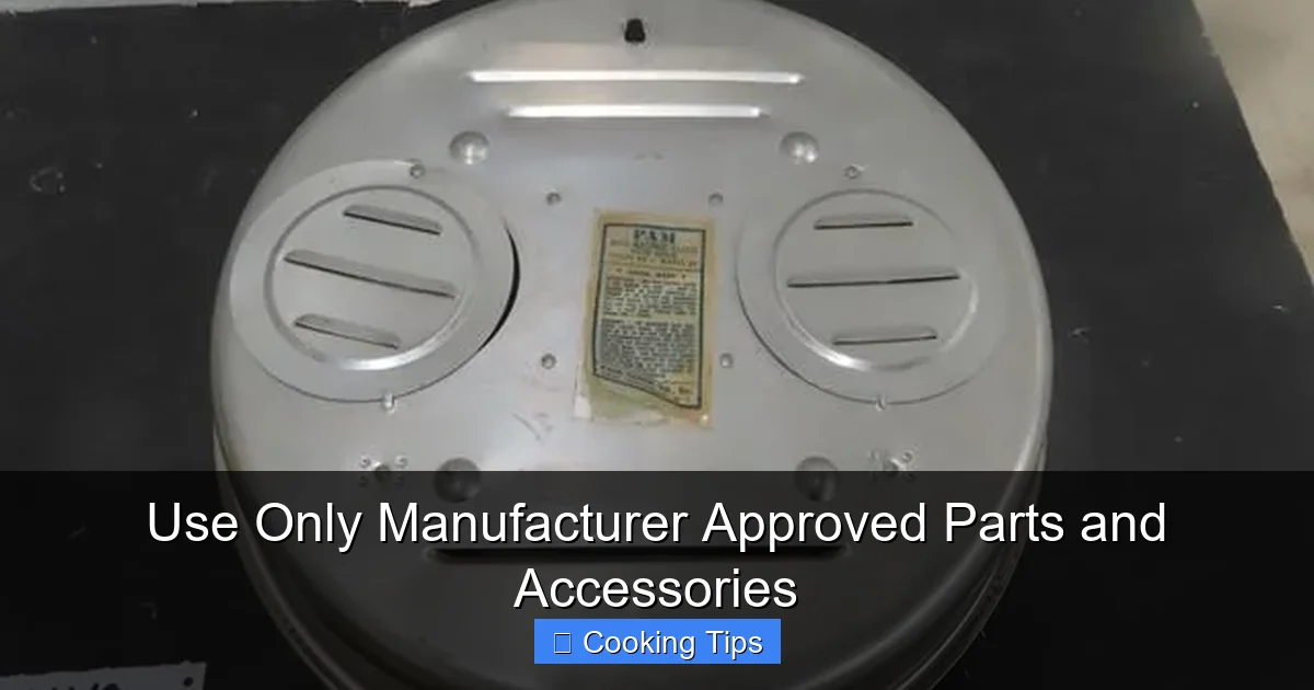 Use Only Manufacturer Approved Parts and Accessories