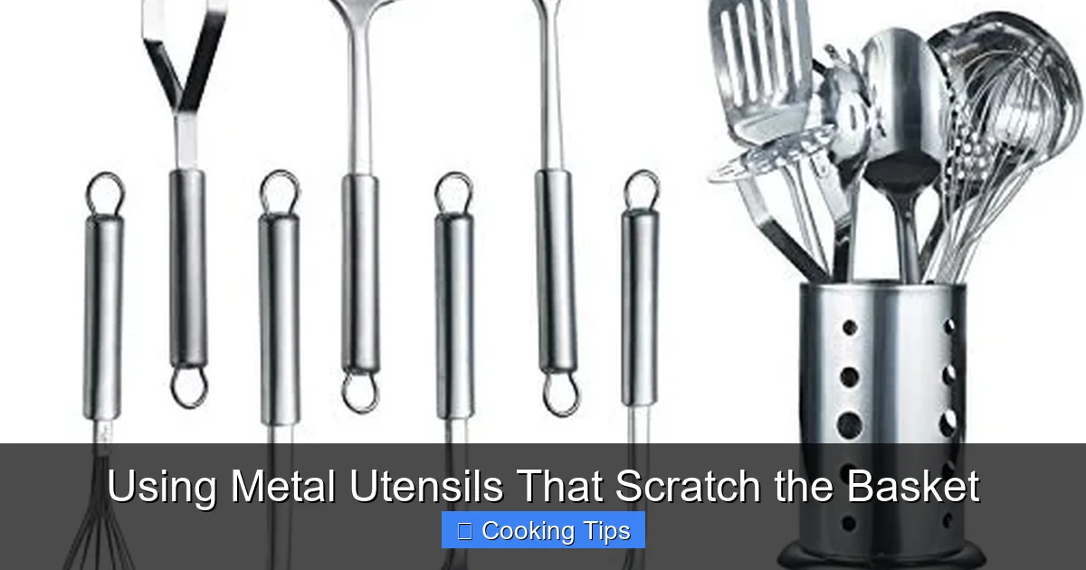 Using Metal Utensils That Scratch the Basket