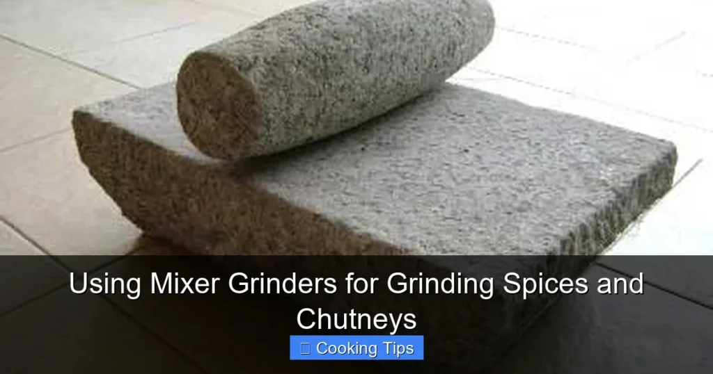 Using Mixer Grinders for Grinding Spices and Chutneys