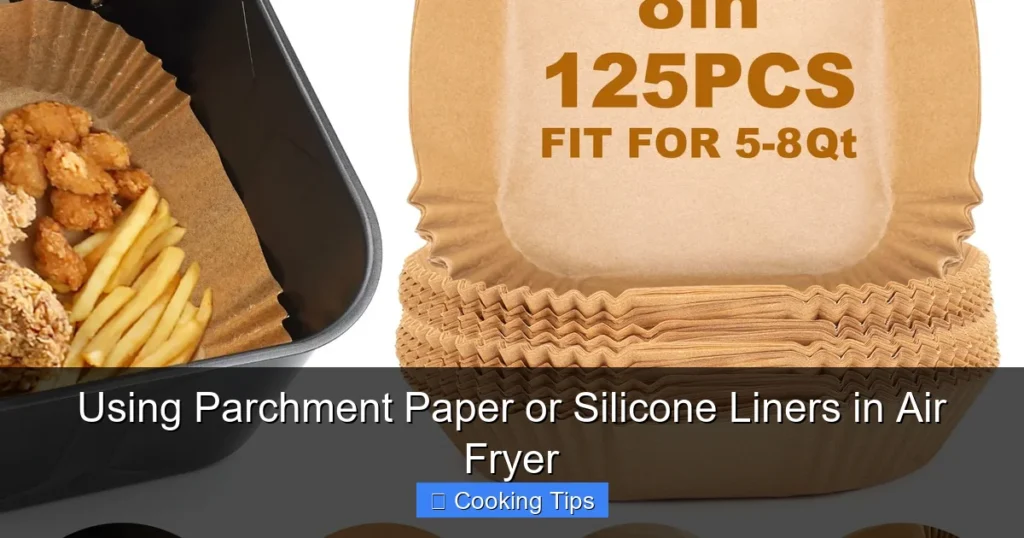 Using Parchment Paper or Silicone Liners in Air Fryer