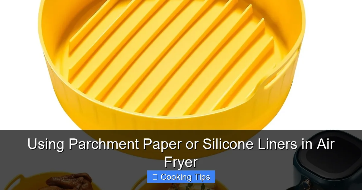Using Parchment Paper or Silicone Liners in Air Fryer