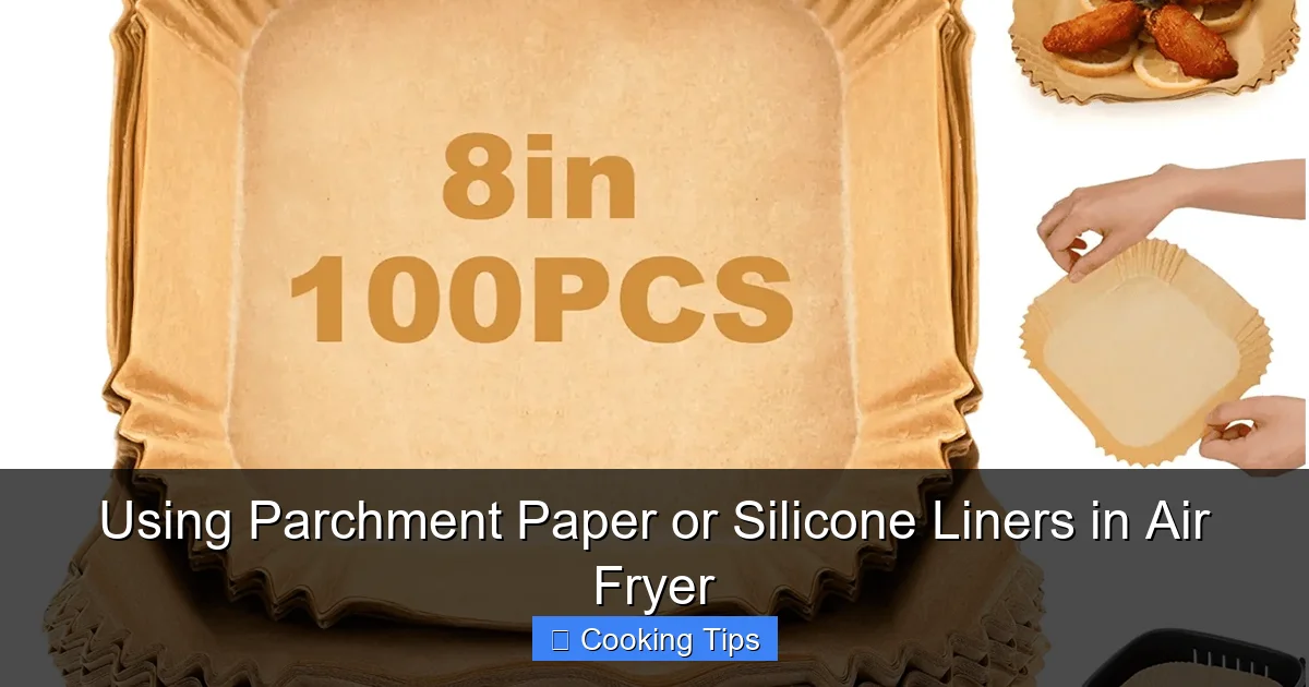 Using Parchment Paper or Silicone Liners in Air Fryer
