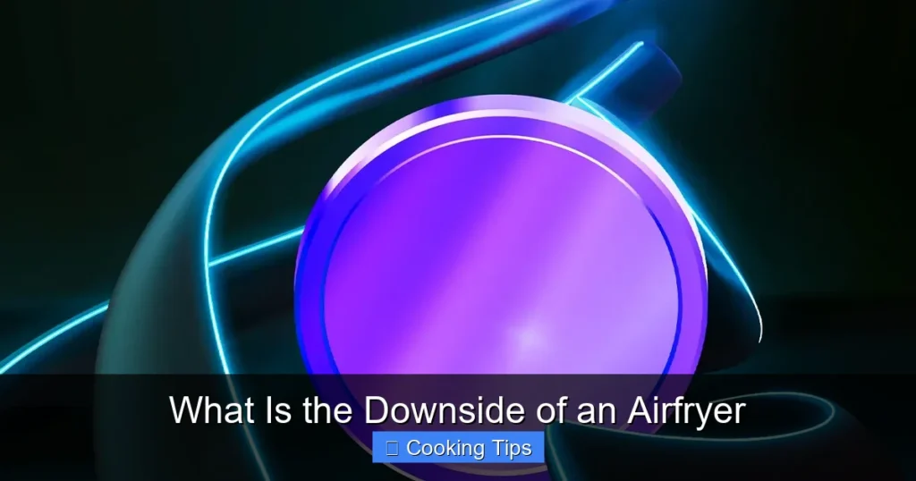 What Is the Downside of an Airfryer