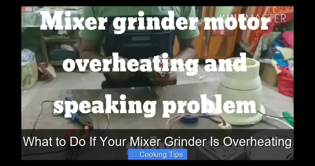 What to Do If Your Mixer Grinder Is Overheating