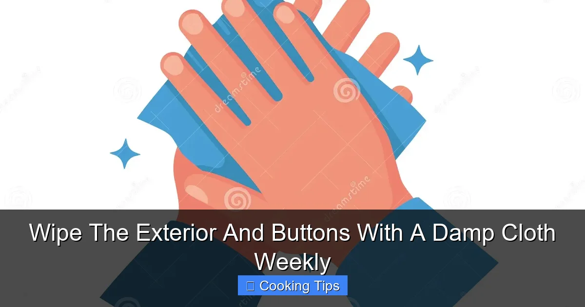 Wipe The Exterior And Buttons With A Damp Cloth Weekly