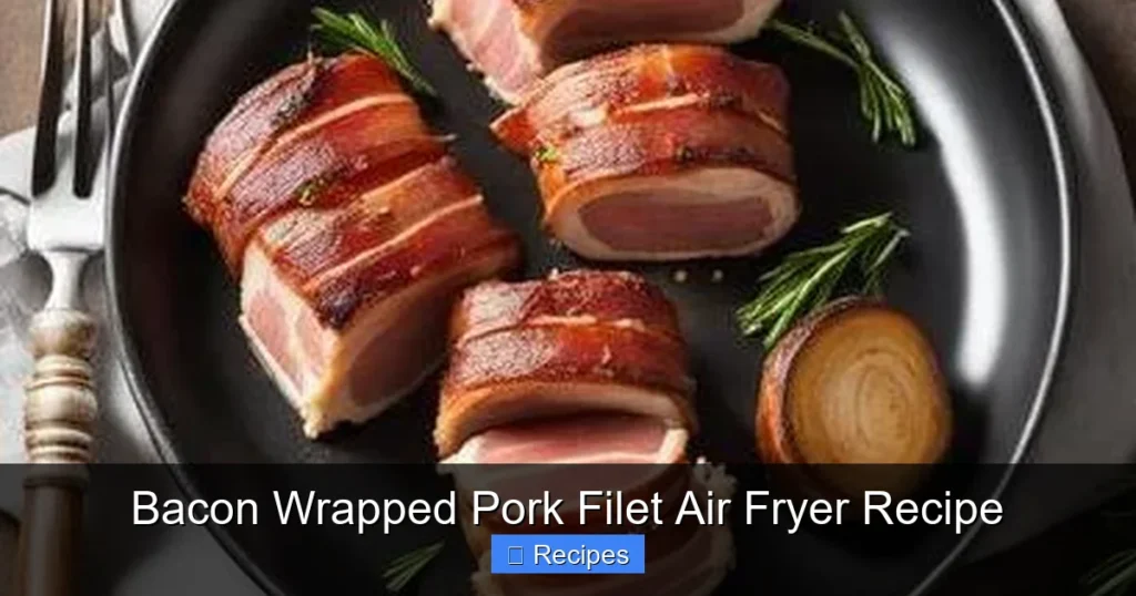 Bacon Wrapped Pork Filet Air Fryer Recipe