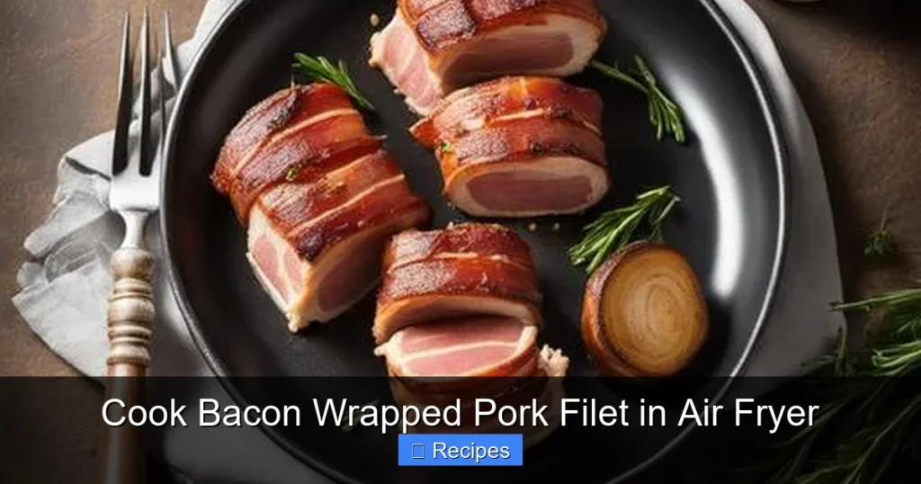 Cook Bacon Wrapped Pork Filet in Air Fryer