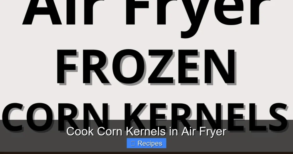 Cook Corn Kernels in Air Fryer