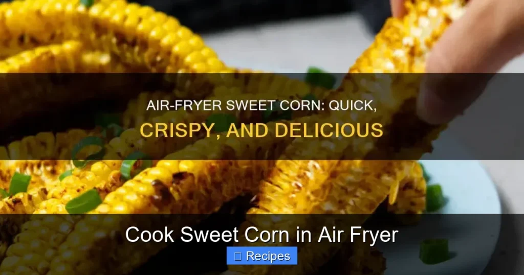 Cook Sweet Corn in Air Fryer