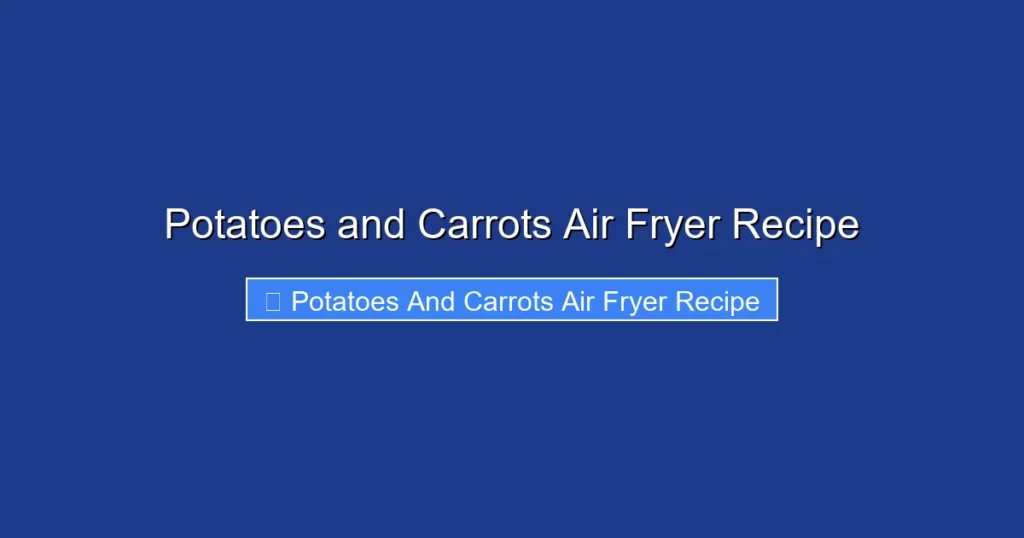 Potatoes and Carrots Air Fryer Recipe