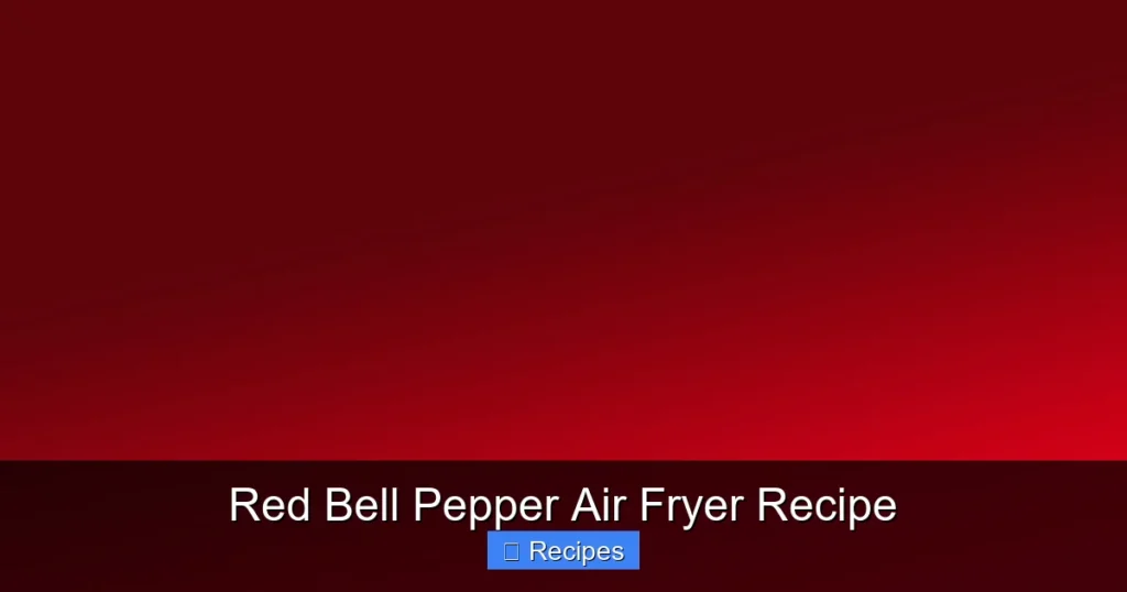 Red Bell Pepper Air Fryer Recipe