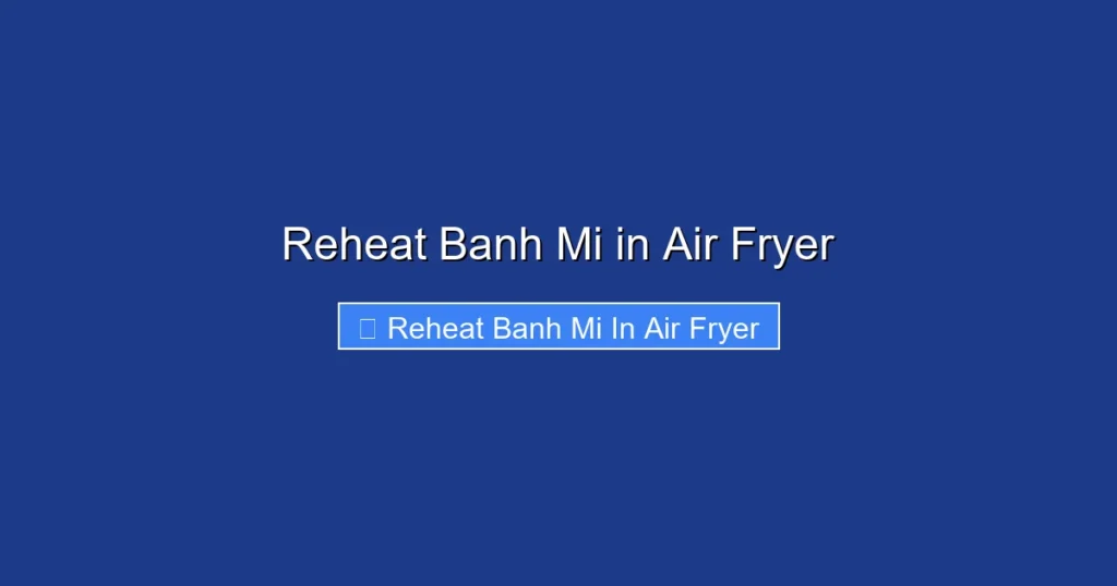 Reheat Banh Mi in Air Fryer