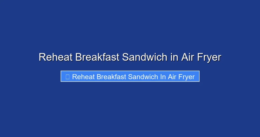 Reheat Breakfast Sandwich in Air Fryer