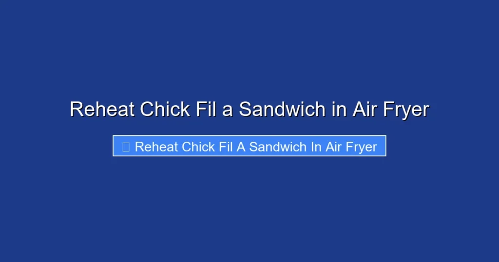 Reheat Chick Fil a Sandwich in Air Fryer