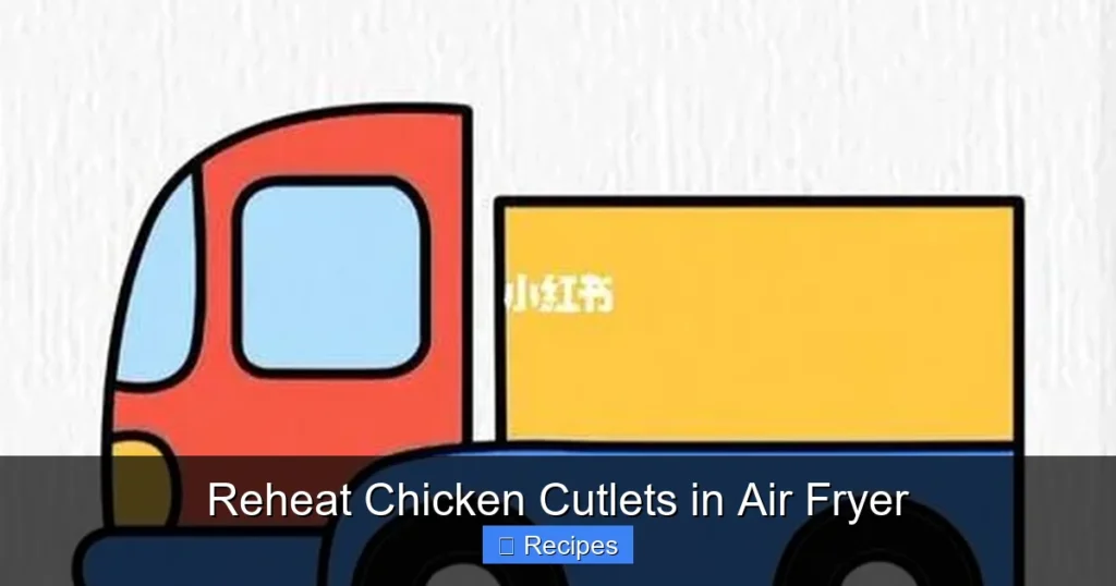 Reheat Chicken Cutlets in Air Fryer
