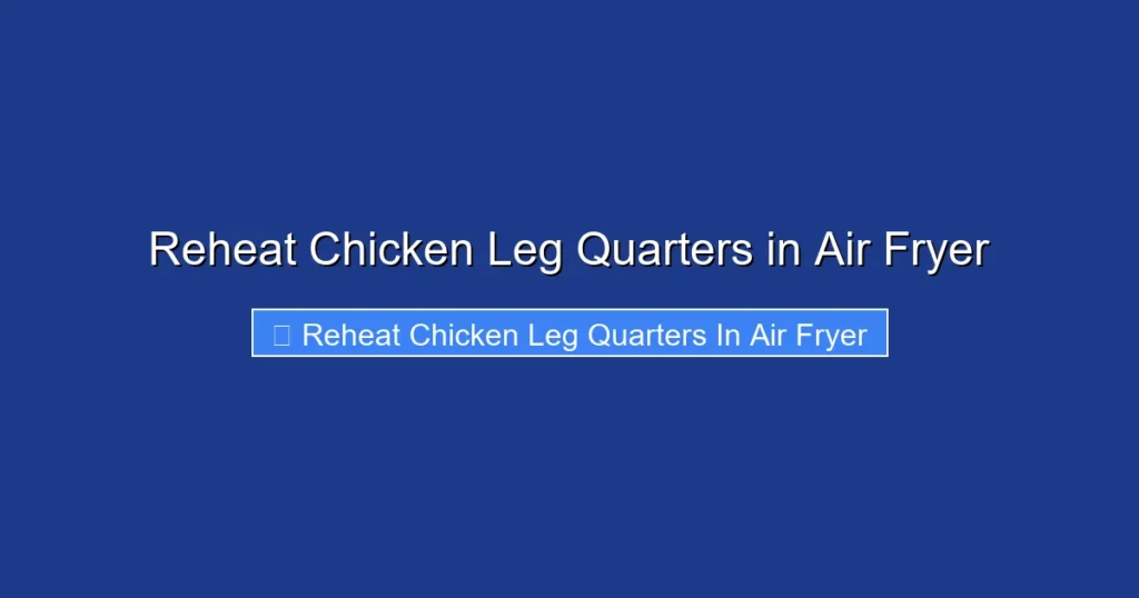 Reheat Chicken Leg Quarters in Air Fryer