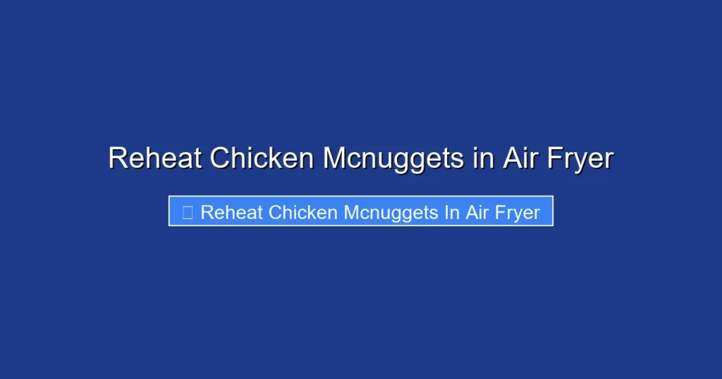 Reheat Chicken Mcnuggets in Air Fryer