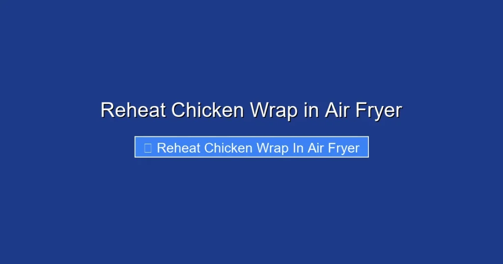 Reheat Chicken Wrap in Air Fryer