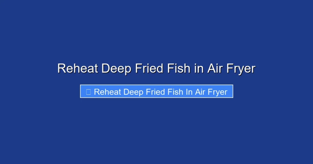 Reheat Deep Fried Fish in Air Fryer