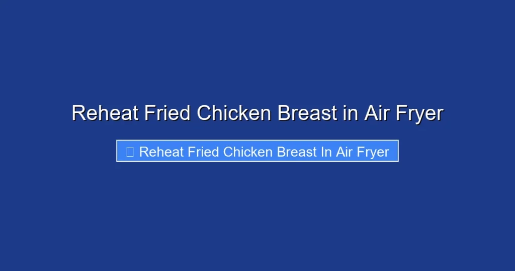 Reheat Fried Chicken Breast in Air Fryer