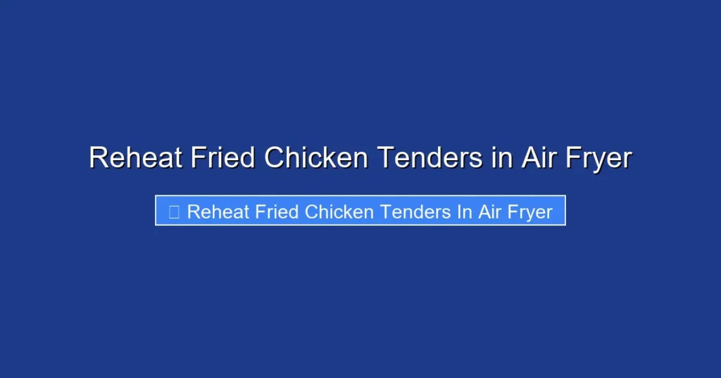 Reheat Fried Chicken Tenders in Air Fryer