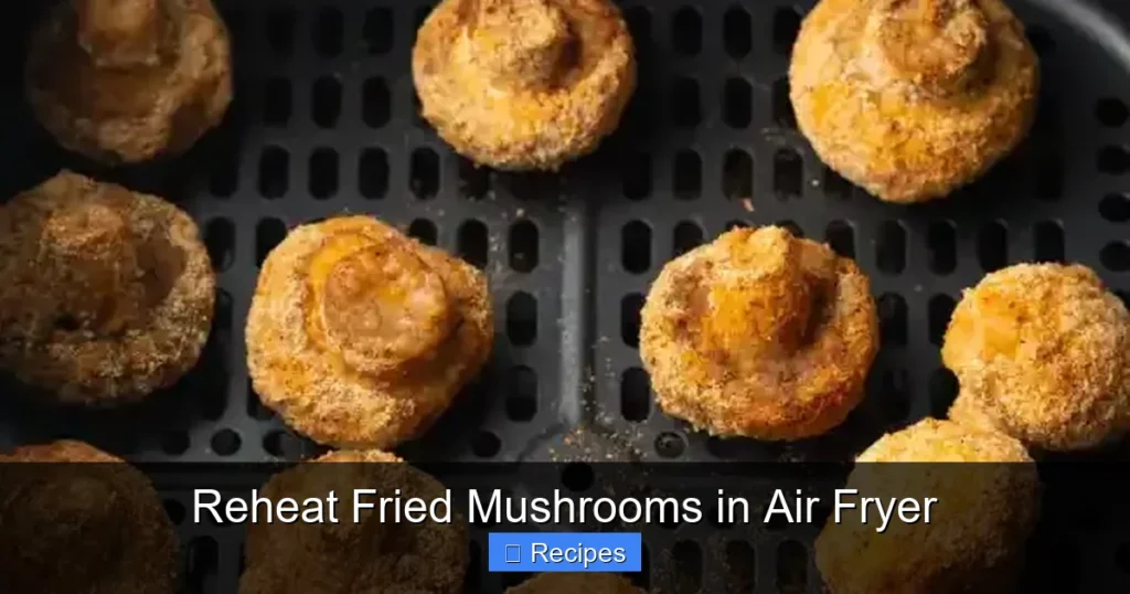 Reheat Fried Mushrooms in Air Fryer