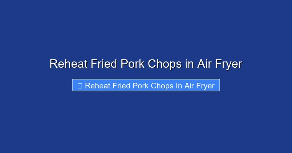 Reheat Fried Pork Chops in Air Fryer