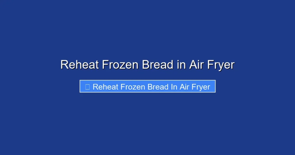 Reheat Frozen Bread in Air Fryer