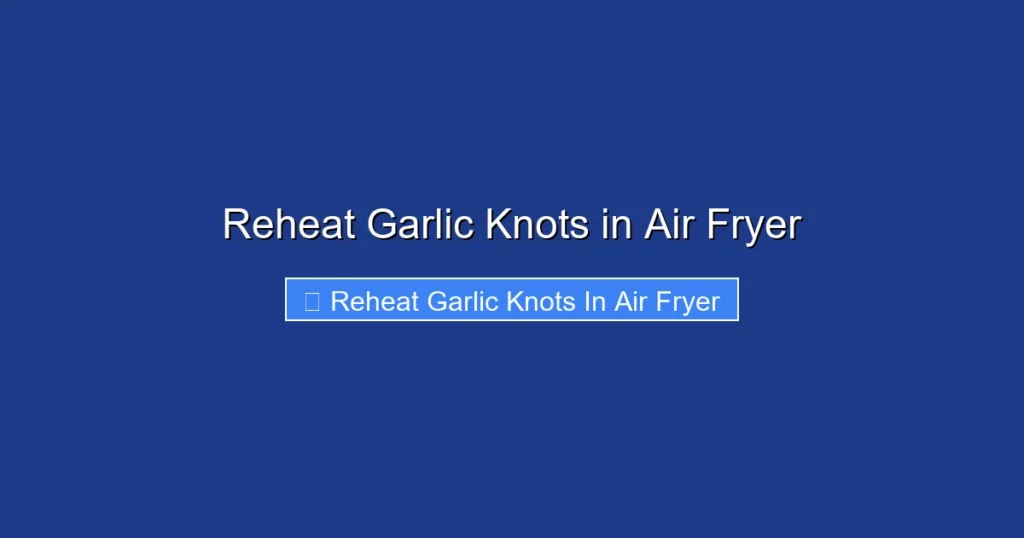 Reheat Garlic Knots in Air Fryer
