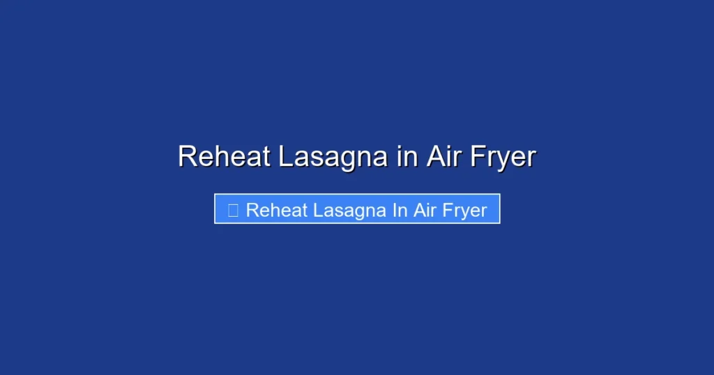 Reheat Lasagna in Air Fryer