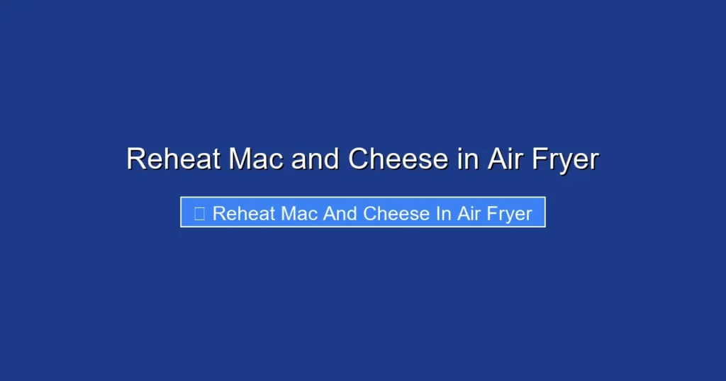 Reheat Mac and Cheese in Air Fryer Reheat Mac and Cheese in Air Fryer