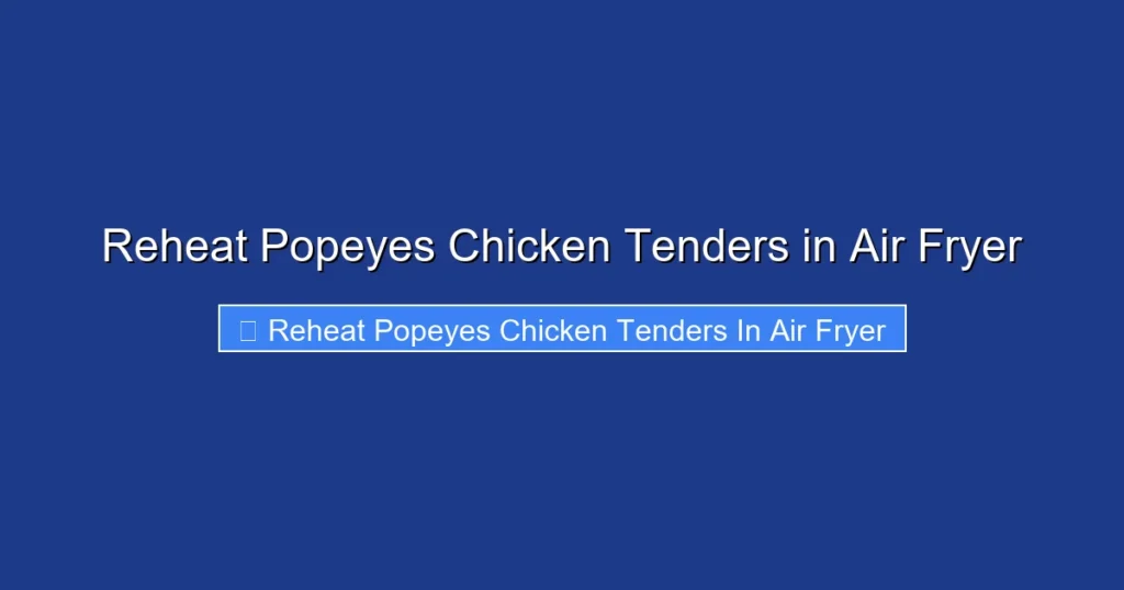 Reheat Popeyes Chicken Tenders in Air Fryer