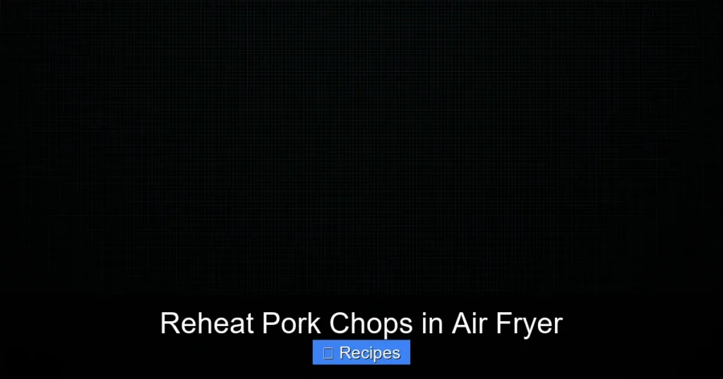 Reheat Pork Chops in Air Fryer