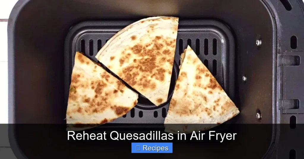 Reheat Quesadillas in Air Fryer