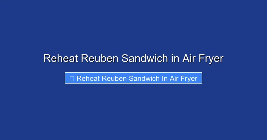 Reheat Reuben Sandwich in Air Fryer