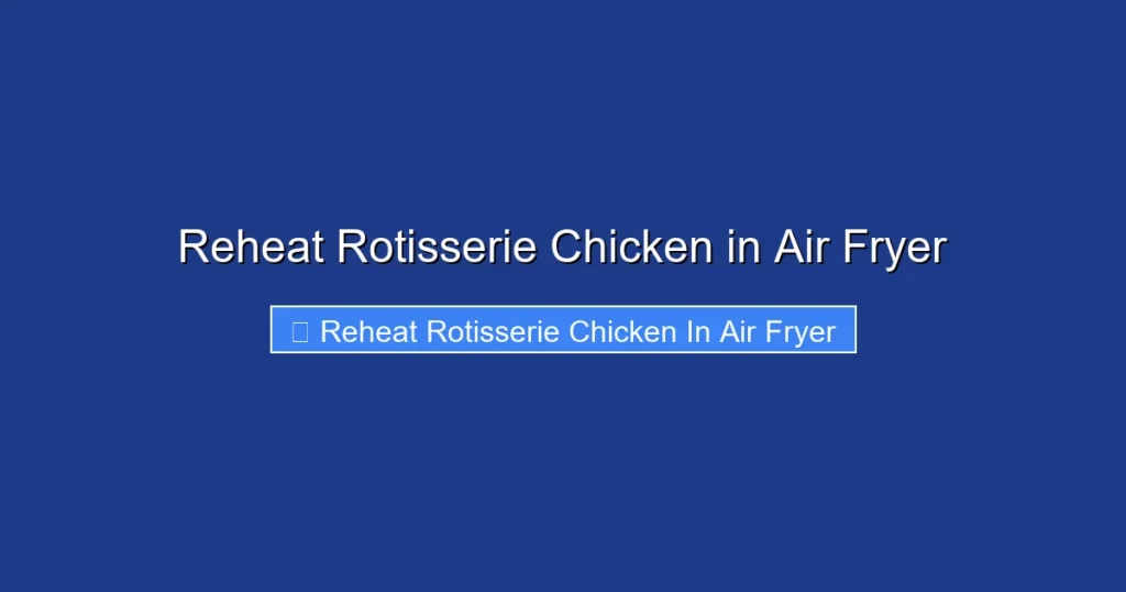 Reheat Rotisserie Chicken in Air Fryer Reheat Rotisserie Chicken in Air Fryer