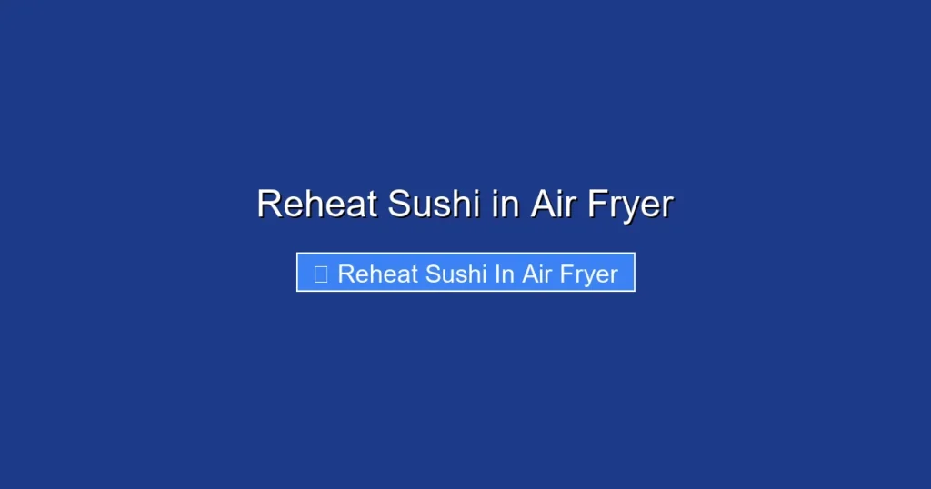 Reheat Sushi in Air Fryer