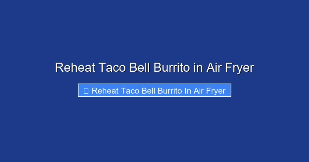 Reheat Taco Bell Burrito in Air Fryer Reheat Taco Bell Burrito in Air Fryer