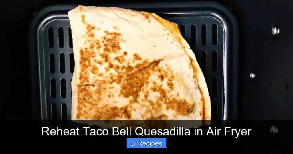 Reheat Taco Bell Quesadilla in Air Fryer