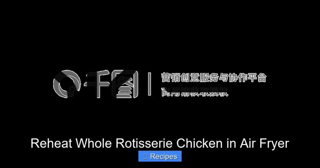 Reheat Whole Rotisserie Chicken in Air Fryer