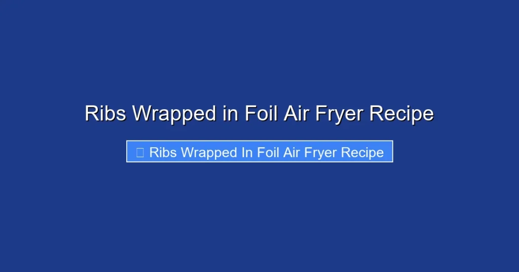 Ribs Wrapped in Foil Air Fryer Recipe Ribs Wrapped in Foil Air Fryer Recipe