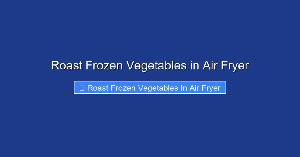 Roast Frozen Vegetables in Air Fryer